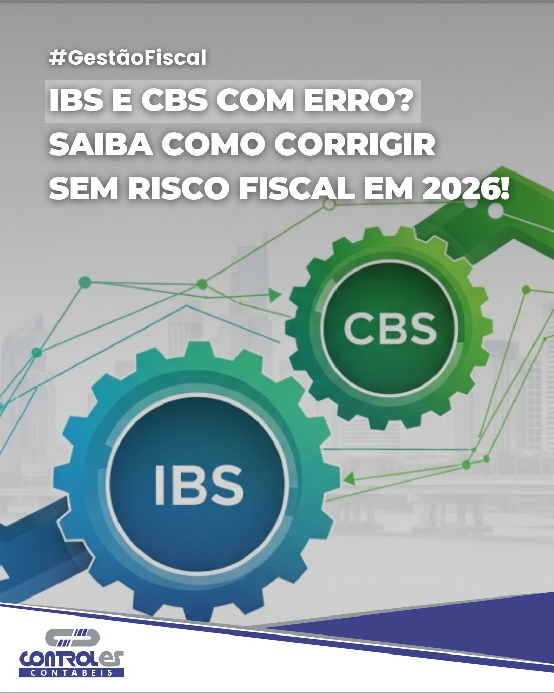 IBS E CBS COM ERRO? SAIBA COMO CORRIGIR SEM RISCO FISCAL EM 2026!